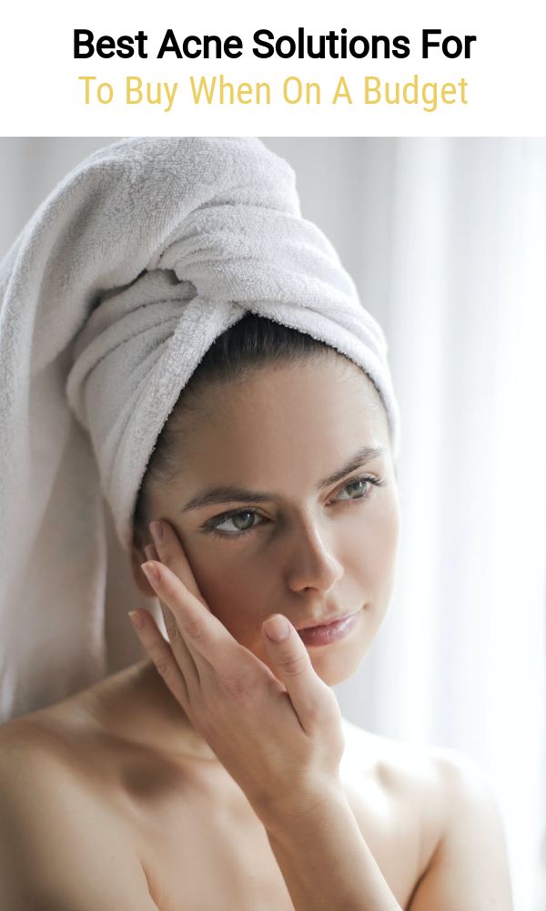 Best Acne Solutions For To Buy When On A Budget