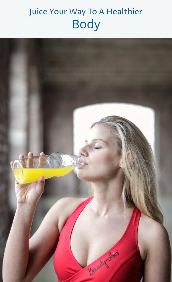 Juice Your Way To A Healthier Body