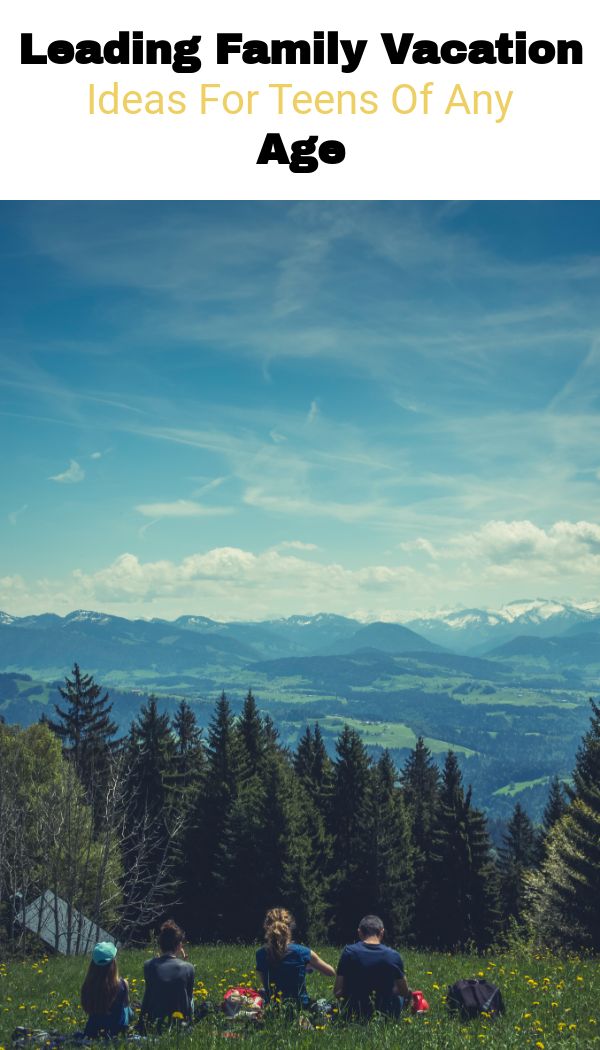 Leading Family Vacation Ideas For Teens Of Any Age